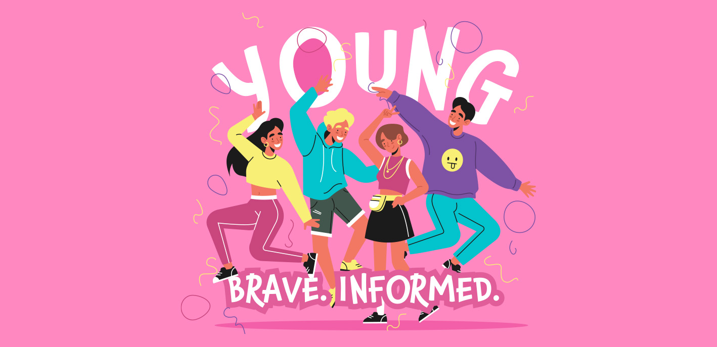 Young, Brave and Informed