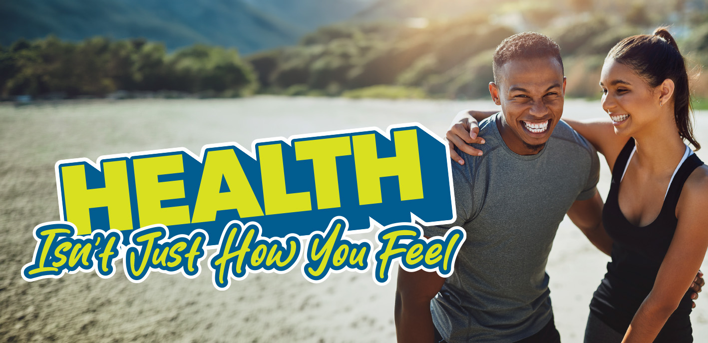 Health Isn’t Just How You Feel